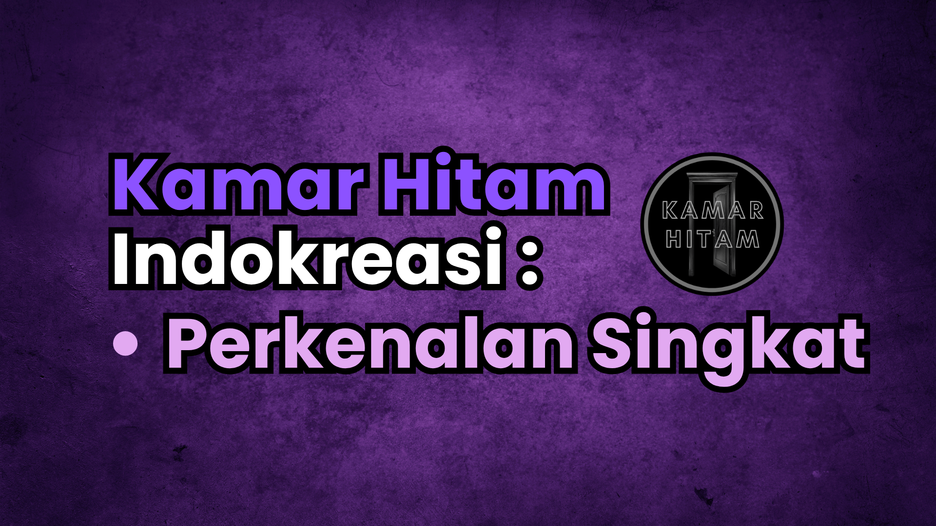 Perkenalan Apa itu Kamar HItam Indokreasi