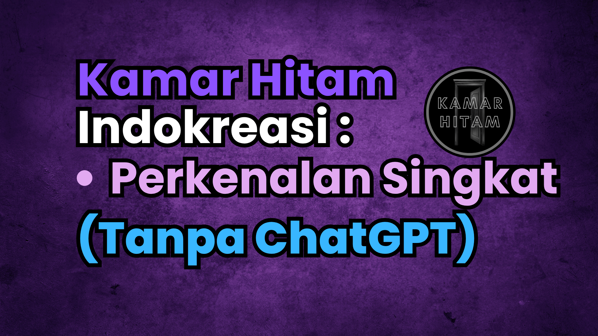 Kamar Hitam Indokreasi : “Tanpa chatGPT”