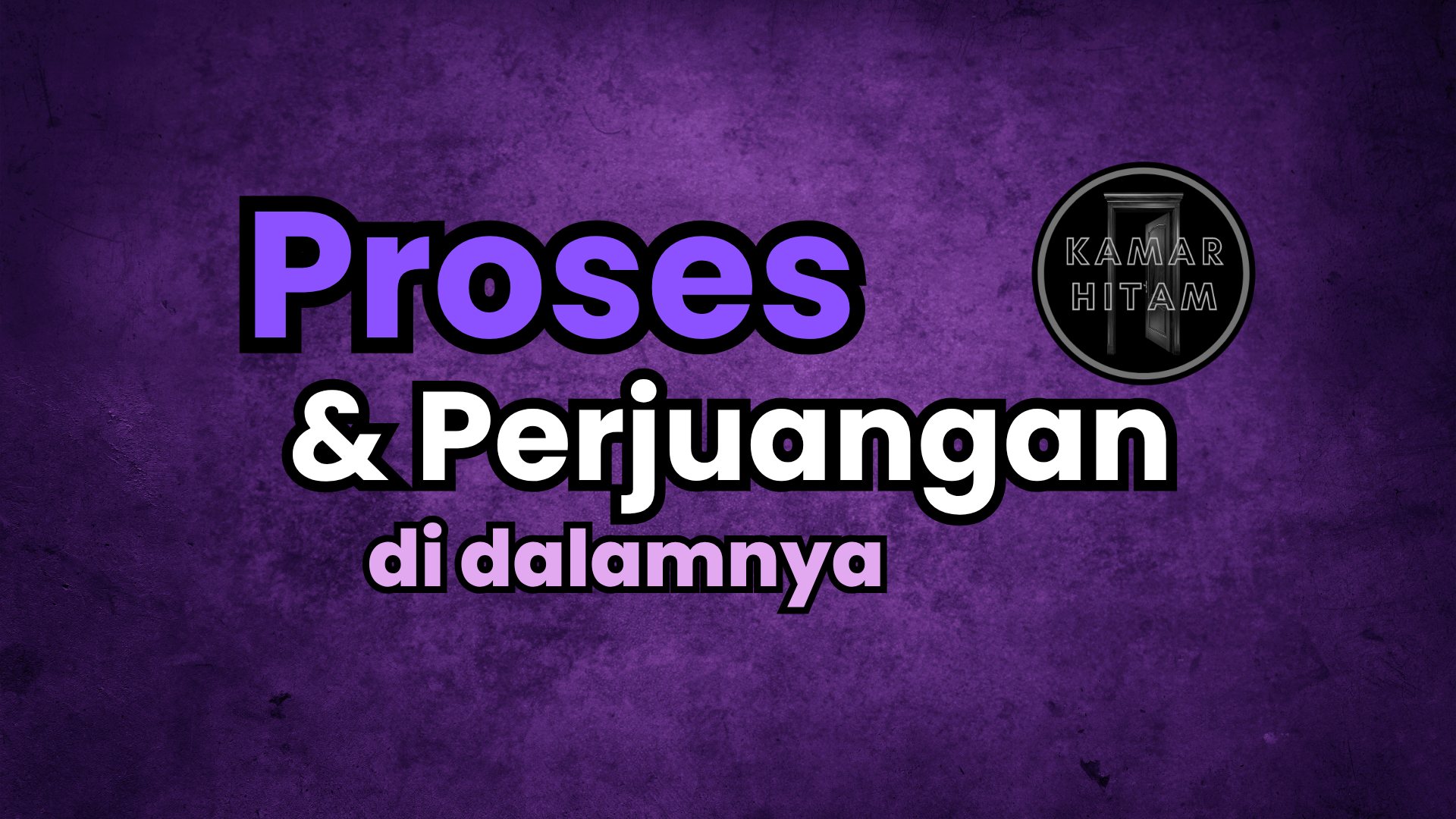 Proses dan Perjuangan